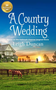 Free download of ebooks for iphone A Country Wedding: Based on a Hallmark Channel original movie 9781952210488 MOBI by 