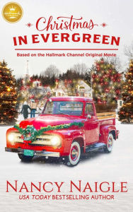 Title: Christmas in Evergreen: Based on a Hallmark Channel original movie, Author: Nancy Naigle