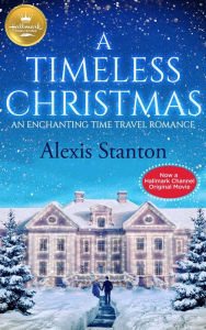 Title: A Timeless Christmas: An Enchanting Time Travel Romance, Author: Alexis Stanton