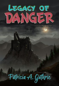 Title: Legacy of Danger, Author: Patricia A. Guthrie