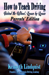 Title: How to Teach Driving: Behind the Wheel, Lesson by Lesson - Parents' Edition, Author: Kenneth Lindquist