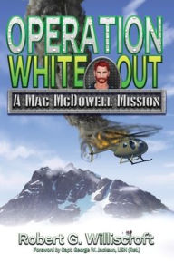 Title: Operation White Out: A Mac McDowell Mission, Author: Robert G Williscroft