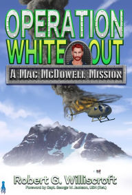 Title: Operation White Out: A Mac McDowell Mission, Author: Robert G. Williscroft