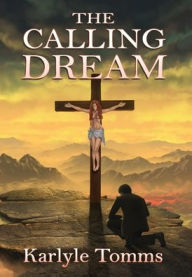 Title: The Calling Dream, Author: Karlyle Tomms