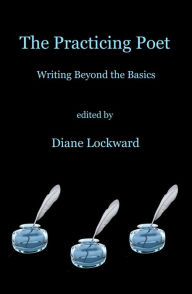 Title: The Practicing Poet: Writing Beyond the Basics, Author: Diane Lockward