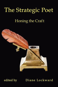 Online google book download The Strategic Poet: Honing the Craft by 