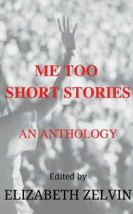 Title: Me Too Short Stories: An Anthology, Author: Elizabeth Zelvin