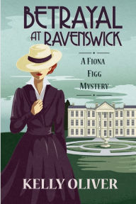 Title: Betrayal at Ravenswick (Fiona Figg Mystery #1), Author: Kelly Oliver