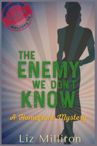 Title: The Enemy We Don't Know: A Homefront Mystery, Author: Liz Milliron