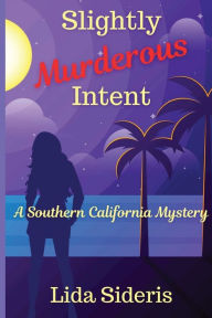 Title: Slightly Murderous Intent: A Southern California Mystery, Author: Lida Sideris