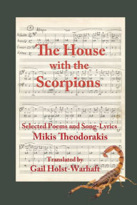 Title: The House with the Scorpions: Selected Poems and Song-Lyrics of Mikis Theodorakis, Author: Mikis Theodorakis