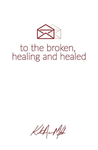 Letters to the Broken, Healing & Healed