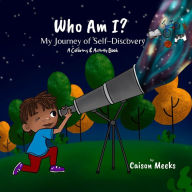 Title: Who Am I? My Journey of Self-Discovery - A Coloring and Activity Book, Author: Caison Meeks