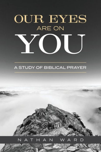 Our Eyes Are On You: A Study of Biblical Prayer