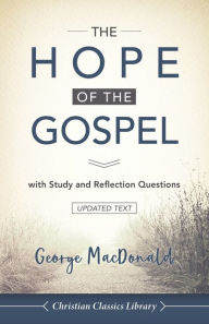 Title: The Hope of the Gospel: with Study and Reflection Questions, Author: George MacDonald