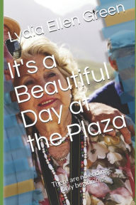 Title: It's a Beautiful Day at the Plaza: There are no endings, only beginnings, Author: Lydia Ellen Green