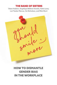 Title: You Should Smile More: How to Dismantle Gender Bias in the Workplace, Author: Dawn Hudson