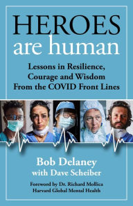 Ebook free download cz Heroes Are Human: Lessons in Resilience, Courage, and Wisdom from the COVID Front Lines English version 9781947951549