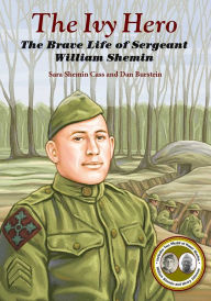 Title: The Ivy Hero: The Brave Life of Sergeant William Shemin, Author: Sara Shemin Cass