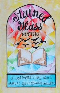 Title: Stained Glass Myths: A Collection of Short Stories for Young Adults, Author: Jordan Nelson