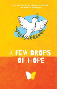 Title: A Few Drops of Hope: Award-Winning Short Stories by Tween Writers, Author: Nico Cordonier Gehring
