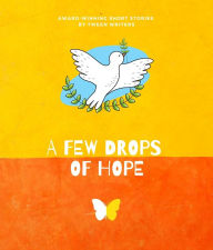 Title: A Few Drops of Hope: Award-Winning Short Stories by Tween Writers, Author: Nico Cordonier Gehring