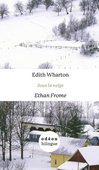 Ethan Frome / Sous la neige: English-French Side-by-Side