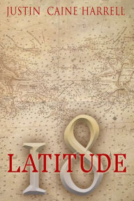 Title: Latitude 18, Author: Justin  Caine Harrell
