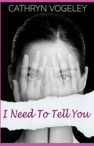 Title: I Need to Tell You, Author: Cathryn Vogeley