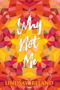 Title: Why Not Me, Author: Lindsay Ireland