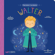 Title: The Life of / La vida de Walter: A Bilingual Picture Book Biography, Author: Patty Rodriguez