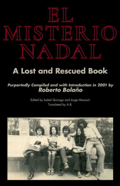 El Misterio Nadal: A Lost and Rescued Book Purportedly Compiled and with Introduction in 2001 by Roberto Bolaño