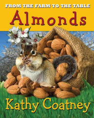 Title: From the Farm to the Table Almonds, Author: Kathy Coatney