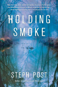 Title: Holding Smoke, Author: Steph Post