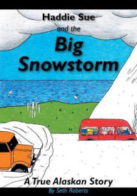 Title: Haddie Sue and the Big Snowstorm: A True Alaskan Story, Author: We Are I.V.