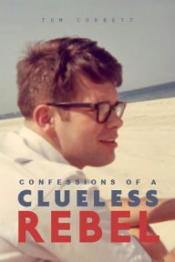 Title: Confessions of a Clueless Rebel, Author: Tom Corbett