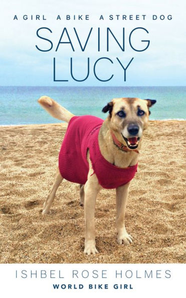 Saving Lucy: A girl, a bike, a street dog