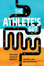 The Athlete's Gut: The Inside Science of Digestion, Nutrition, and Stomach Distress