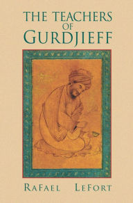 Title: The Teachers of Gurdjieff, Author: Rafael Lefort