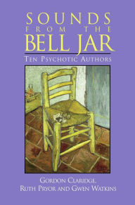 Title: Sounds From the Bell Jar: Ten Psychotic Authors, Author: Gordon Claridge