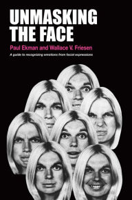 Title: Unmasking the Face: A Guide to Recognizing Emotions from Facial Expressions, Author: Paul Ekman