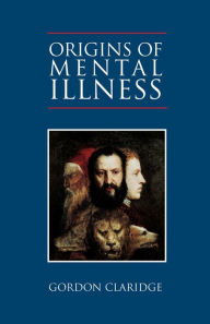 Title: Origins of Mental Illness: Temperament, Deviance and Disorder, Author: Gordon Claridge