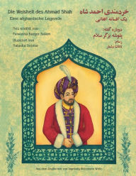 Title: Die Weisheit des Ahmad Shah: Zweisprachige Ausgabe Deutsch-Dari, Author: Palwasha Bazger Salam