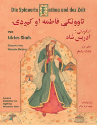Title: Die Spinnerin Fatima und das Zelt: Zweisprachige Ausgabe Deutsch-Paschtu, Author: Idries Shah
