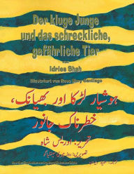 Title: Der kluge Junge und das schreckliche, gefährliche Tier: Zweisprachige Ausgabe Deutsch-Urdu, Author: Idries Shah