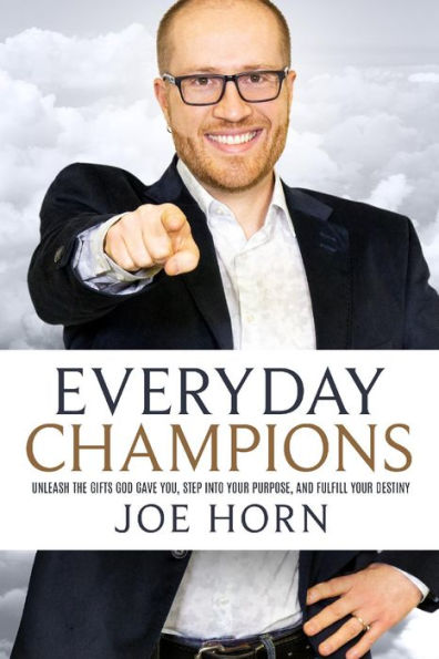 Everyday Champions: Unleash the Gifts God Gave You, Step Into Your Purpose, and Fulfill Destiny