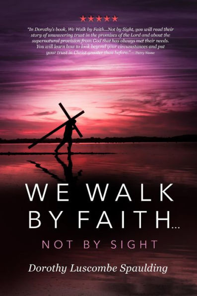 We Walk by Faith...Not Sight