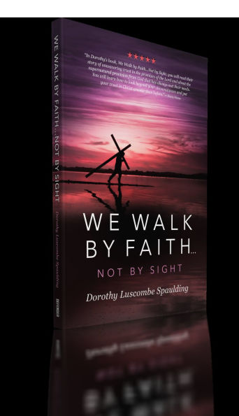 We Walk by Faith...Not Sight
