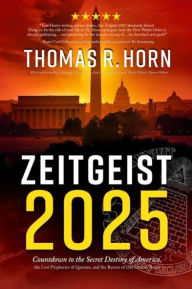 Title: Zeitgeist 2025: Countdown to the Secret Destiny of America... The Lost Prophecies of Qumran, and The Return of Old Saturn's Reign, Author: Thomas R. Horn