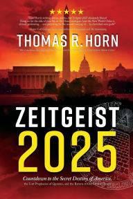 Title: Zeitgeist 2025: Countdown to the Secret Destiny of America... The Lost Prophecies of Qumran, and The Return of Old Saturn's Reign, Author: Thomas R Horn